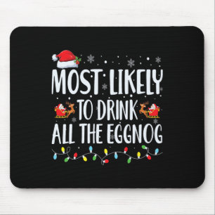 Most Likely To Drink All The Eggnog Christmas Eggn Mouse Mat