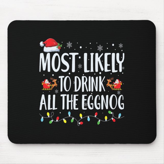Most Likely To Drink All The Eggnog Christmas Eggn Mouse Mat (Front)