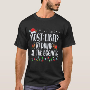 Most Likely To Drink All The Eggnog Christmas Eggn T-Shirt