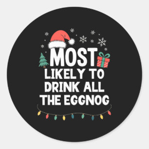Most Likely To Drink All The Eggnog Christmas Funn Classic Round Sticker