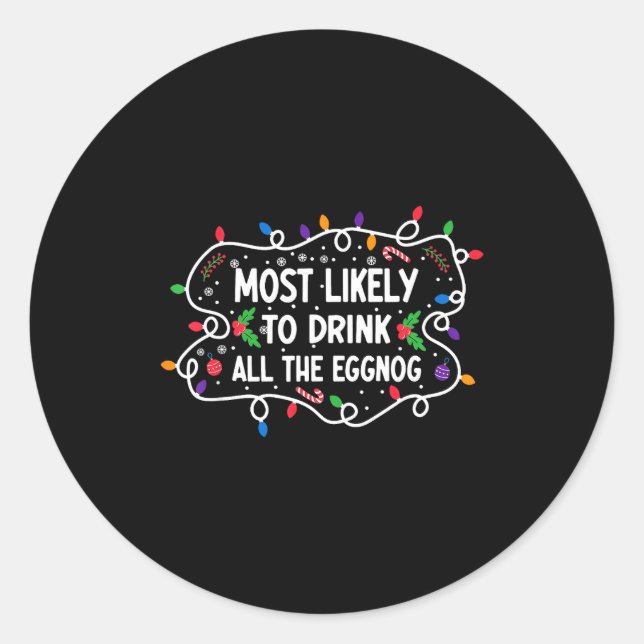 Most Likely To Drink All The Eggnog  Classic Round Sticker (Front)