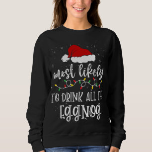 Most Likely To Drink All The Eggnog Santa Hat Xmas Sweatshirt