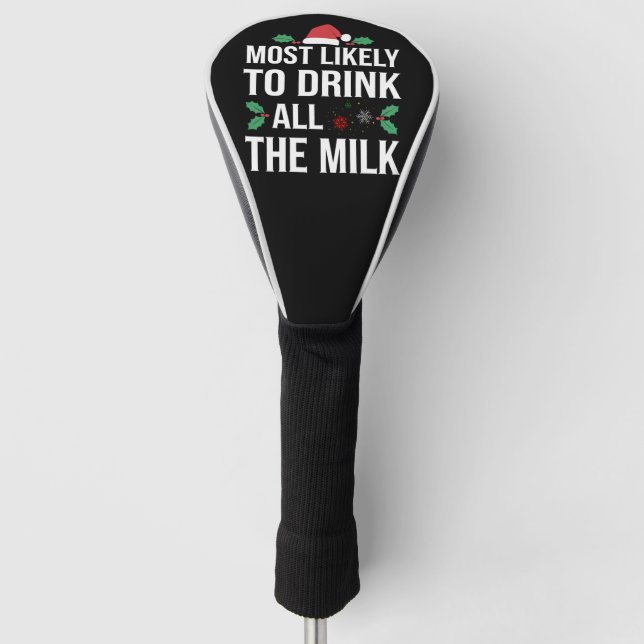 Most Likely To Drink All The Milk Christmas Matchi Golf Head Cover (Front)