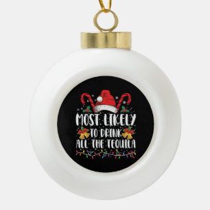 Most Likely To Drink All The Tequila Funny Xmas Ceramic Ball Christmas Ornament