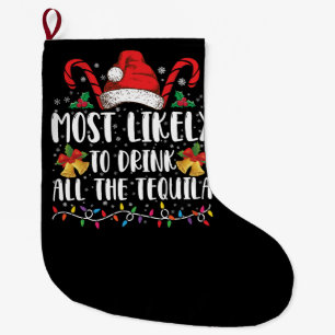 Most Likely To Drink All The Tequila Funny Xmas Large Christmas Stocking
