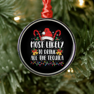 Most Likely To Drink All The Tequila Funny Xmas Metal Tree Decoration