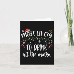 Most Likely To Drink All The Vodka Christmas Drink Card