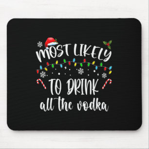 Most Likely To Drink All The Vodka Christmas Drink Mouse Mat