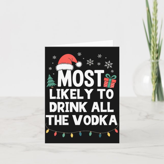 Most Likely To Drink All The Vodka Christmas Funny Card (Front)