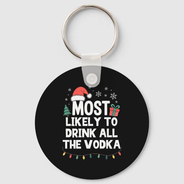 Most Likely To Drink All The Vodka Christmas Funny Key Ring (Front)