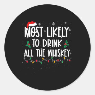 Most Likely To Drink All The Whiskey Christmas Dri Classic Round Sticker