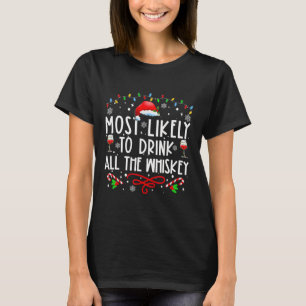 Most Likely To Drink All The Whiskey Family Christ T-Shirt