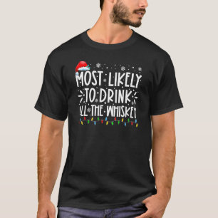 Most Likely To Drink All The Whiskey Family Christ T-Shirt