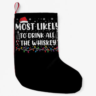 Most Likely To Drink All The Whiskey Family Xmas Small Christmas Stocking