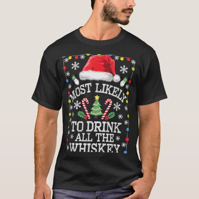 Most Likely To Drink All The Whiskey Funny Christm T-Shirt (Front)