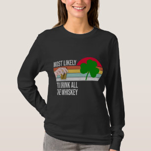 Most Likely To Drink All The Whiskey Funny St. Pat T-Shirt