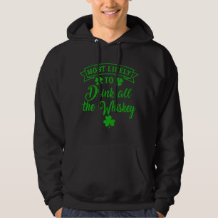 Most Likely To Drink All The Whiskey St Patrick's  Hoodie