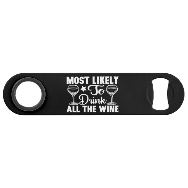 Most Likely To Drink All The Wine Bottle Opener (Front (Horizontal))