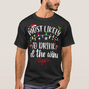 Most Likely To Drink All The Wine  Family Christma T-Shirt
