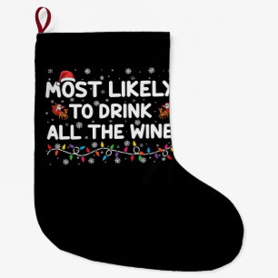 Most Likely To Drink All The Wine Family Christmas Large Christmas Stocking