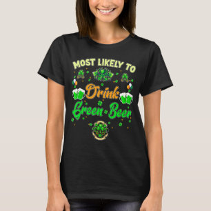 Most Likely To Drink Green Beer Family Funny St Pa T-Shirt