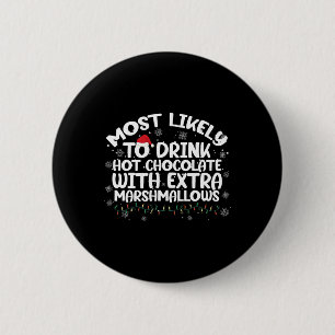 Most Likely To Drink Hot Chocolate Christmas Famil 6 Cm Round Badge