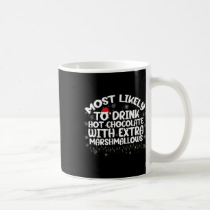 Most Likely To Drink Hot Chocolate Christmas Famil Coffee Mug
