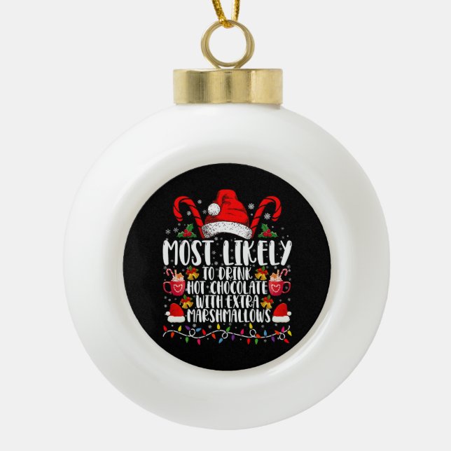 Most Likely To Drink Hot Chocolate Marshmallows Ceramic Ball Christmas Ornament (Front)