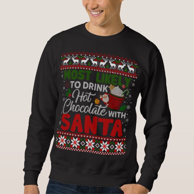 Most Likely to Drink Hot Chocolate with Santa Ugly Sweatshirt (Front)