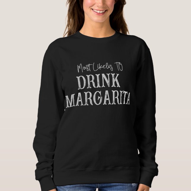 Most Likely To Drink Margarita Sweatshirt (Front)