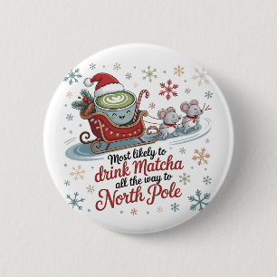 Most likely To Drink Matcha All The Way Christmas 6 Cm Round Badge
