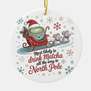 Most likely To Drink Matcha All The Way Christmas Ceramic Tree Decoration
