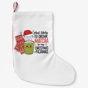 Most Likely To Drink Matcha in my Christmas Pajama Small Christmas Stocking