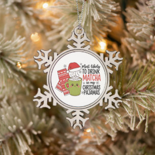 Most Likely To Drink Matcha in my Christmas Pajama Snowflake Pewter Christmas Ornament