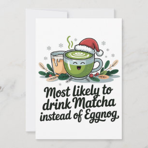 Most Likely to Drink Matcha Instead of Eggnog Xmas Announcement