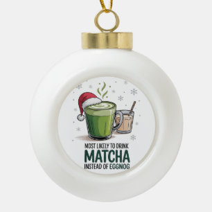 Most Likely to Drink Matcha Instead of Eggnog Xmas Ceramic Ball Christmas Ornament