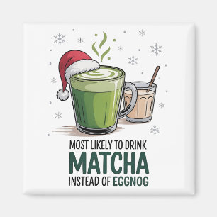 Most Likely to Drink Matcha Instead of Eggnog Xmas Magnet