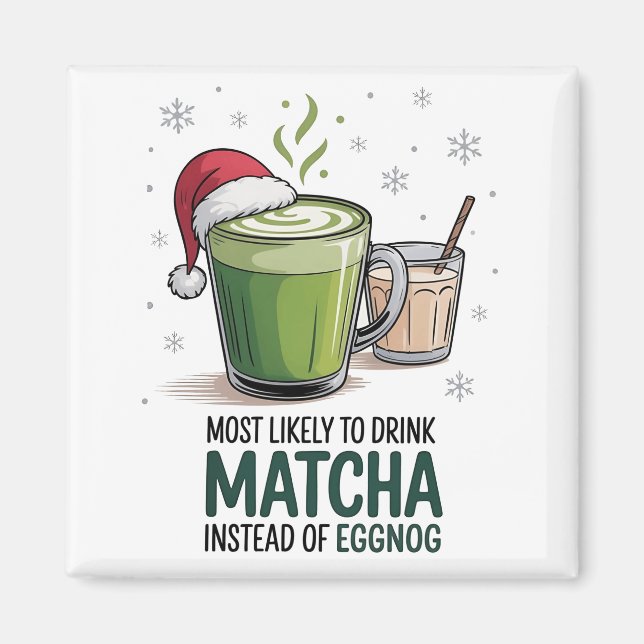 Most Likely to Drink Matcha Instead of Eggnog Xmas Magnet (Front)