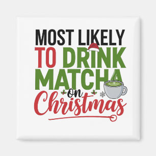 Most Likely to Drink Matcha on Christmas Coffee Magnet