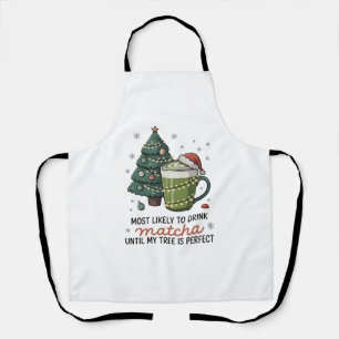 Most Likely To Drink Matcha Until my tree Perfect Apron