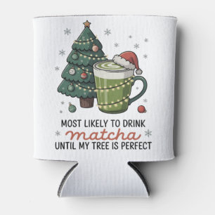 Most Likely To Drink Matcha Until my tree Perfect Can Cooler