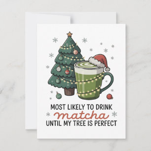 Most Likely To Drink Matcha Until my tree Perfect Card