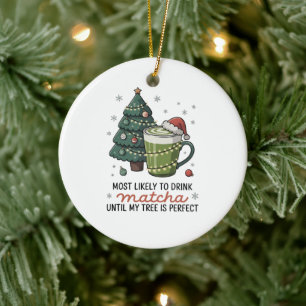 Most Likely To Drink Matcha Until my tree Perfect  Ceramic Tree Decoration