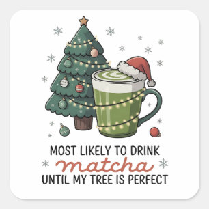 Most Likely To Drink Matcha Until my tree Perfect  Square Sticker