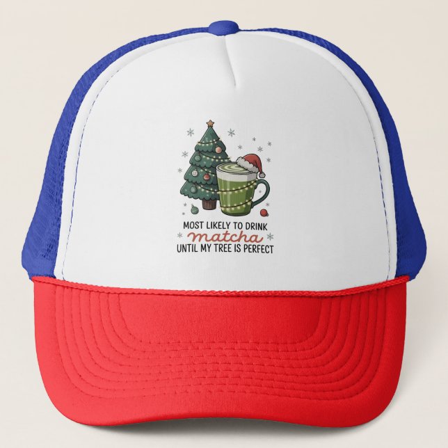 Most Likely To Drink Matcha Until my tree Perfect  Trucker Hat (Front)