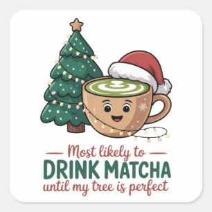 Most Likely to Drink Matcha Untill my Tree Perfect Square Sticker