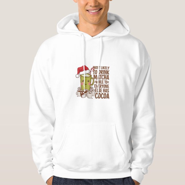 Most Likely to Drink Matcha While Everyone Else Ha Hoodie (Front)