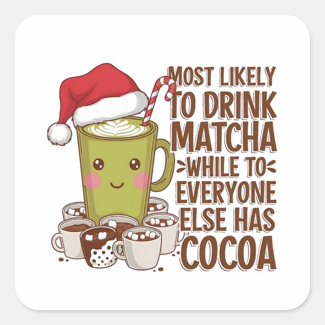 Most Likely to Drink Matcha While Everyone Else Ha Square Sticker (Front)