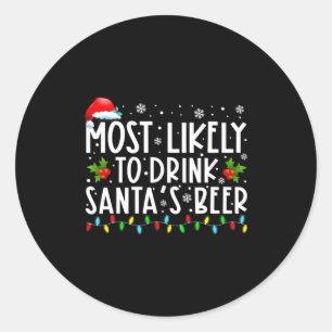 Most Likely To Drink Santas Beer Funny Drinking C Classic Round Sticker