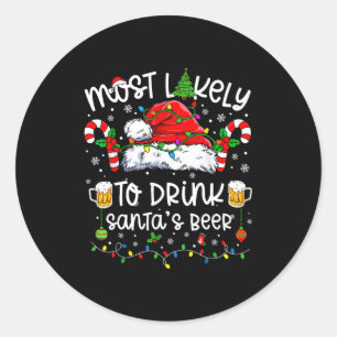 Most Likely To Drink Santa's Beer Funny Drinking C Classic Round Sticker